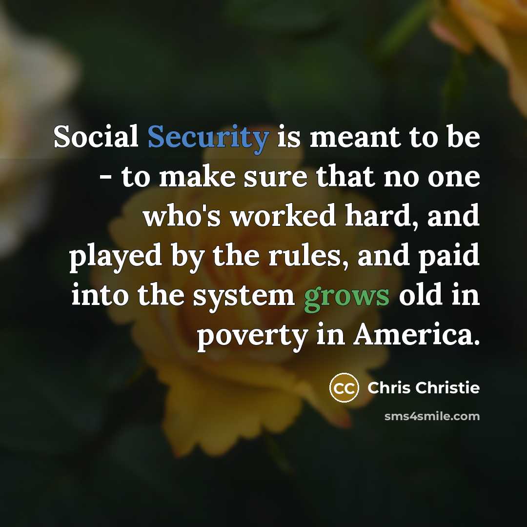 “Social Security is meant to be - to make sure…” quote by Chris Christie