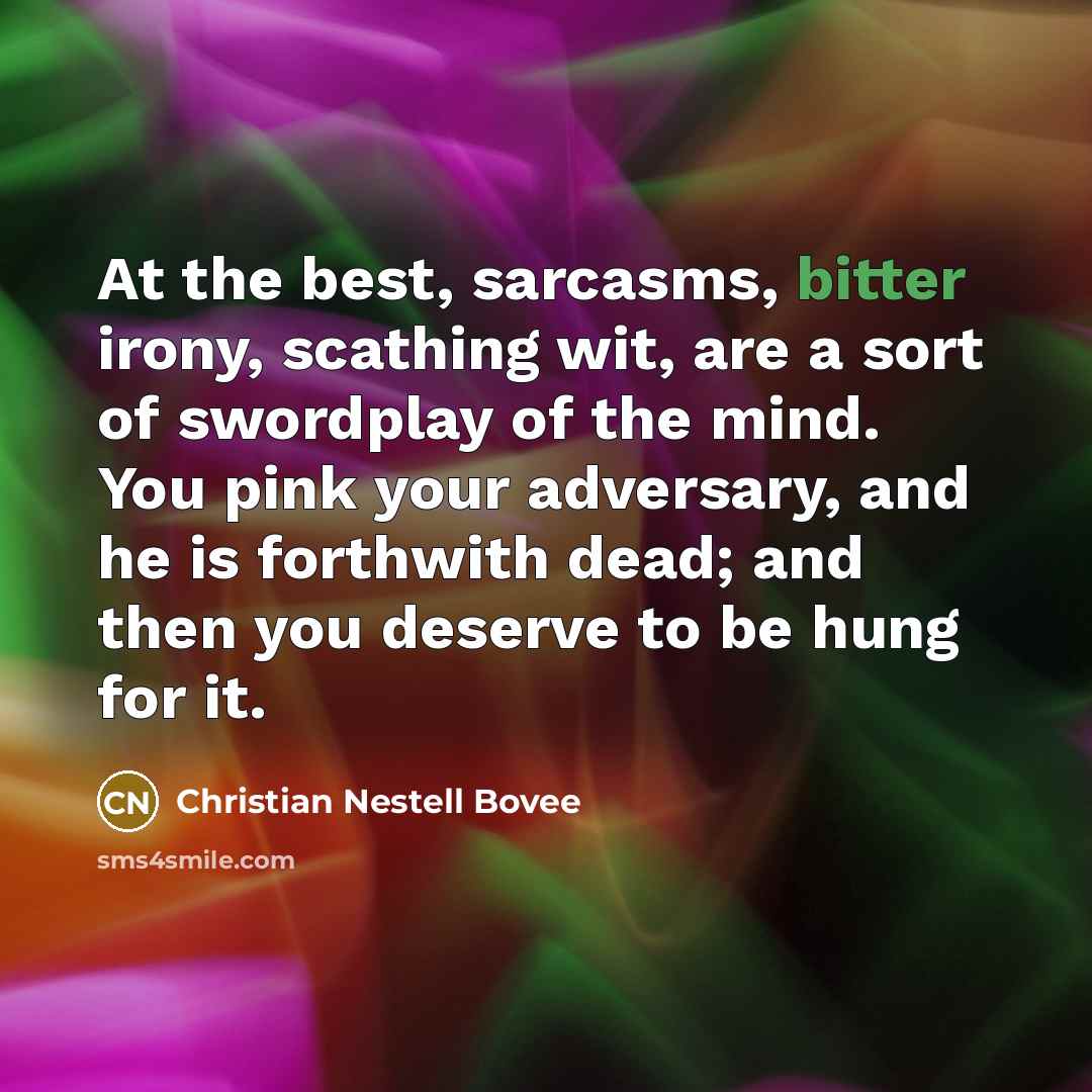 “At the best, sarcasms, bitter irony, scathing wit, are a…” quote by Christian Nestell Bovee
