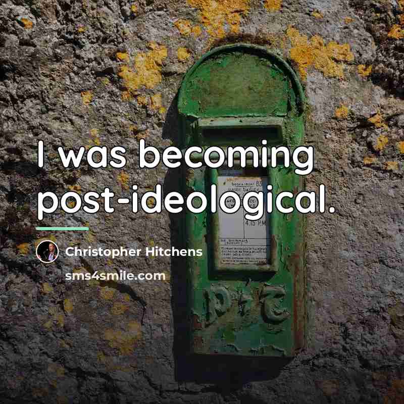 “I was becoming post-ideological.…” quote by Christopher Hitchens