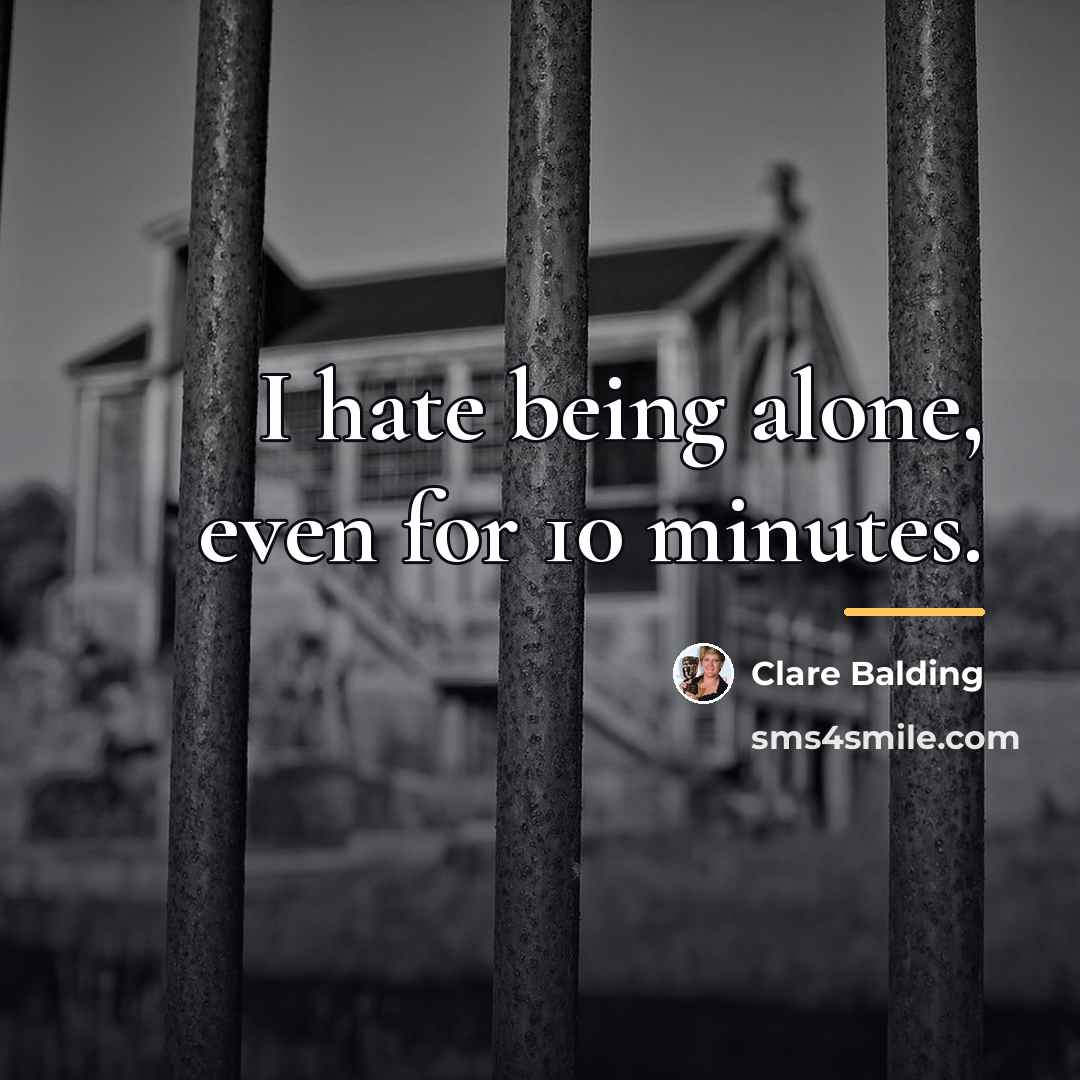 “I hate being alone, even for 10 minutes.…” quote by Clare Balding