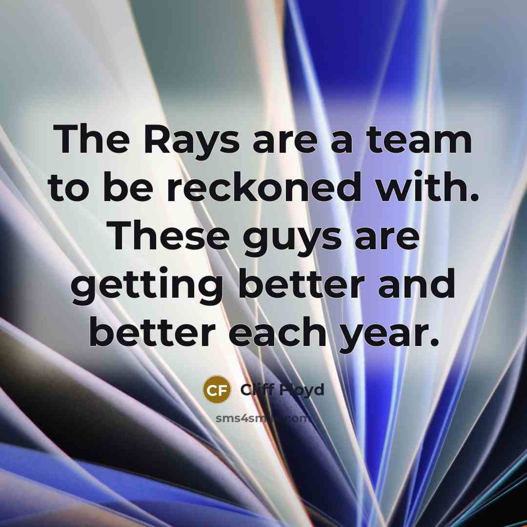 “The Rays are a team to be reckoned with. These…” quote by Cliff Floyd