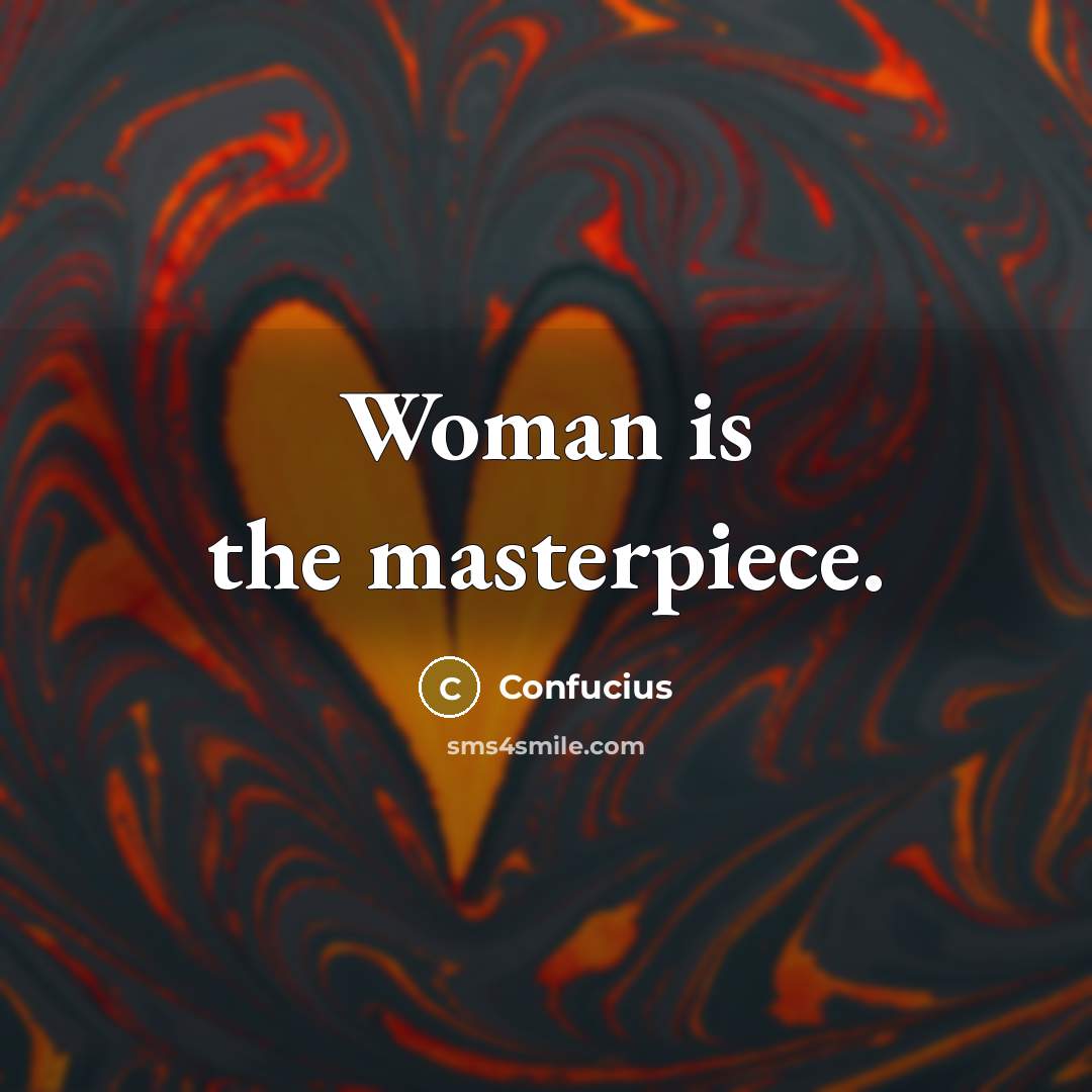 “Woman is the masterpiece.…” quote by Confucius