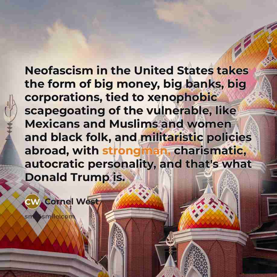 “Neofascism in the United States takes the form of big…” quote by Cornel West