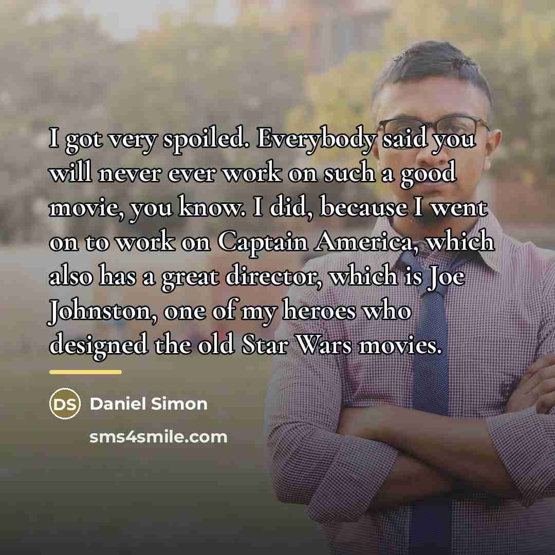 “I got very spoiled. Everybody said you will never ever…” quote by Daniel Simon