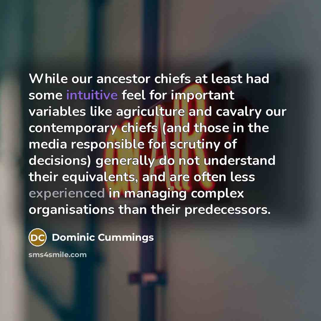 “While our ancestor chiefs at least had some intuitive feel…” quote by Dominic Cummings