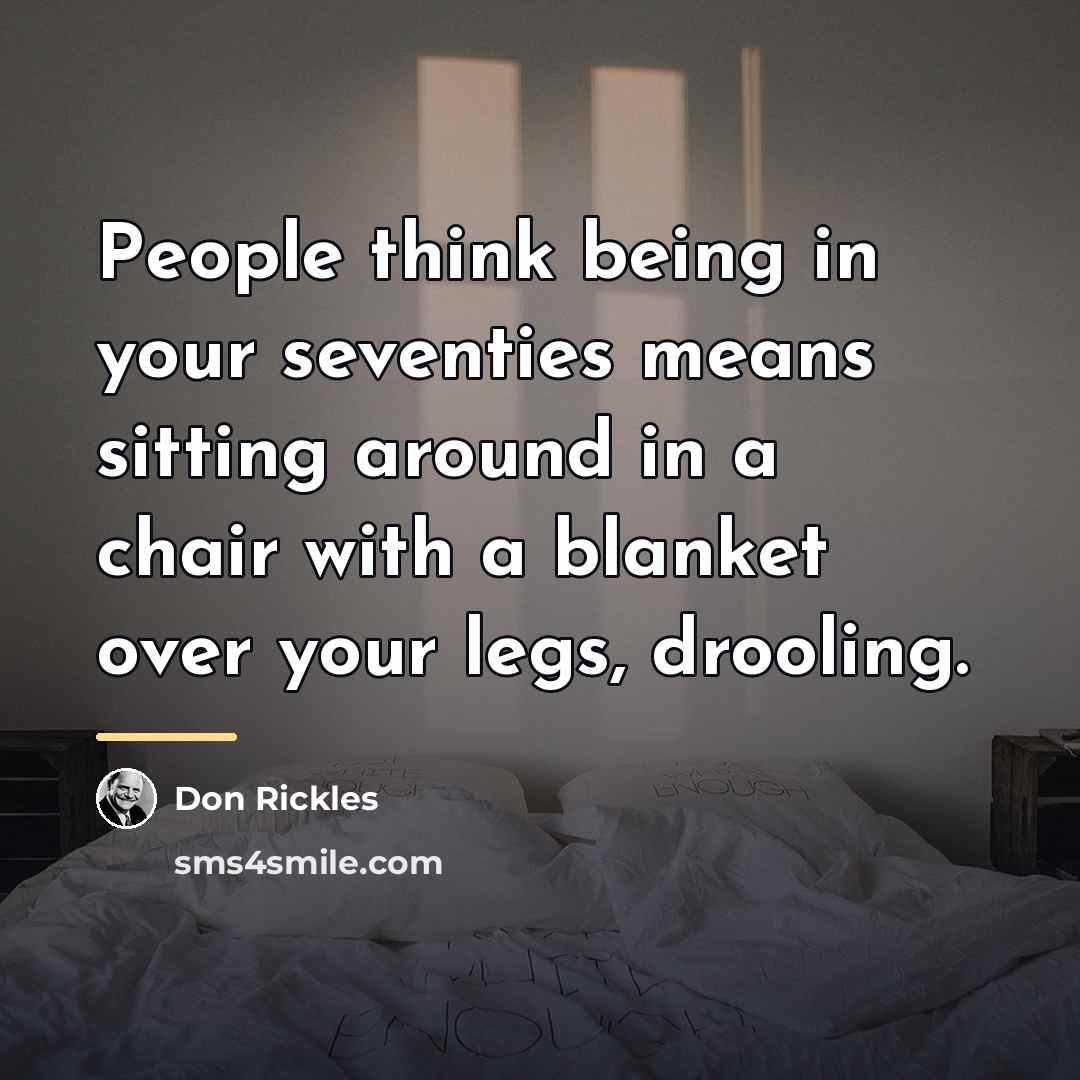 “People think being in your seventies means sitting around in…” quote by Don Rickles