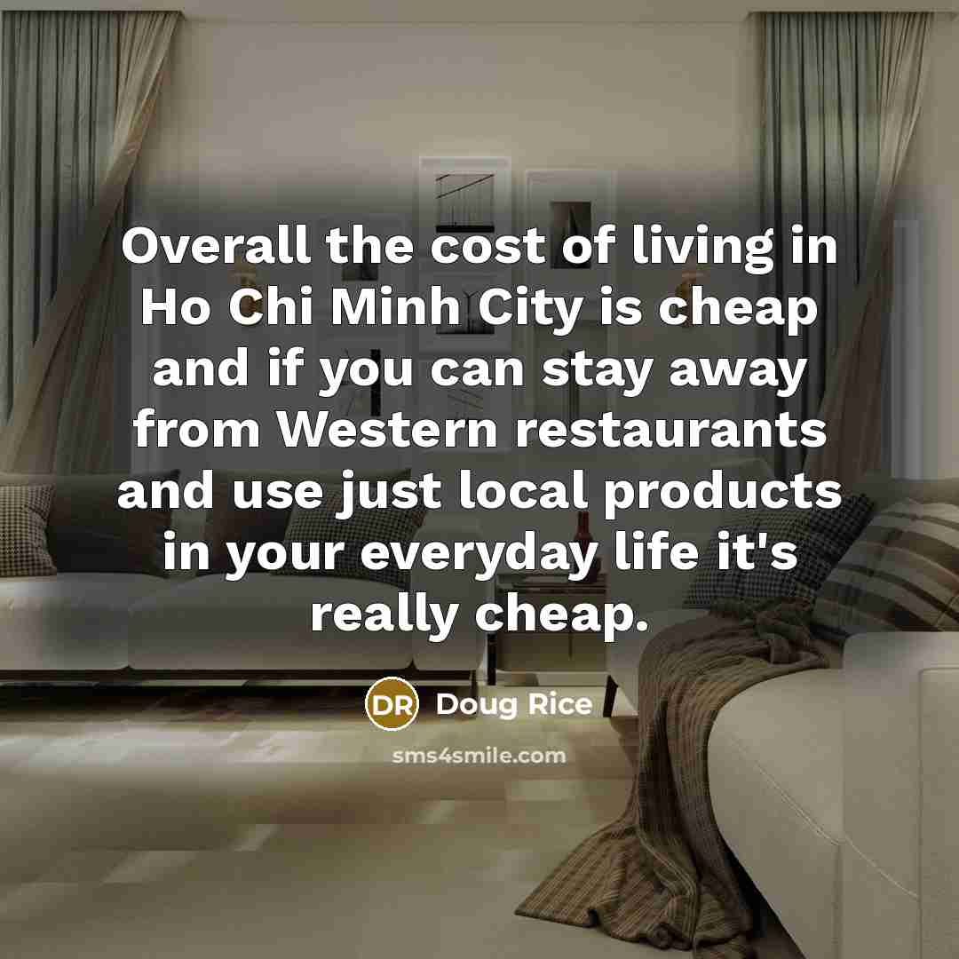 “Overall the cost of living in Ho Chi Minh City…” quote by Doug Rice