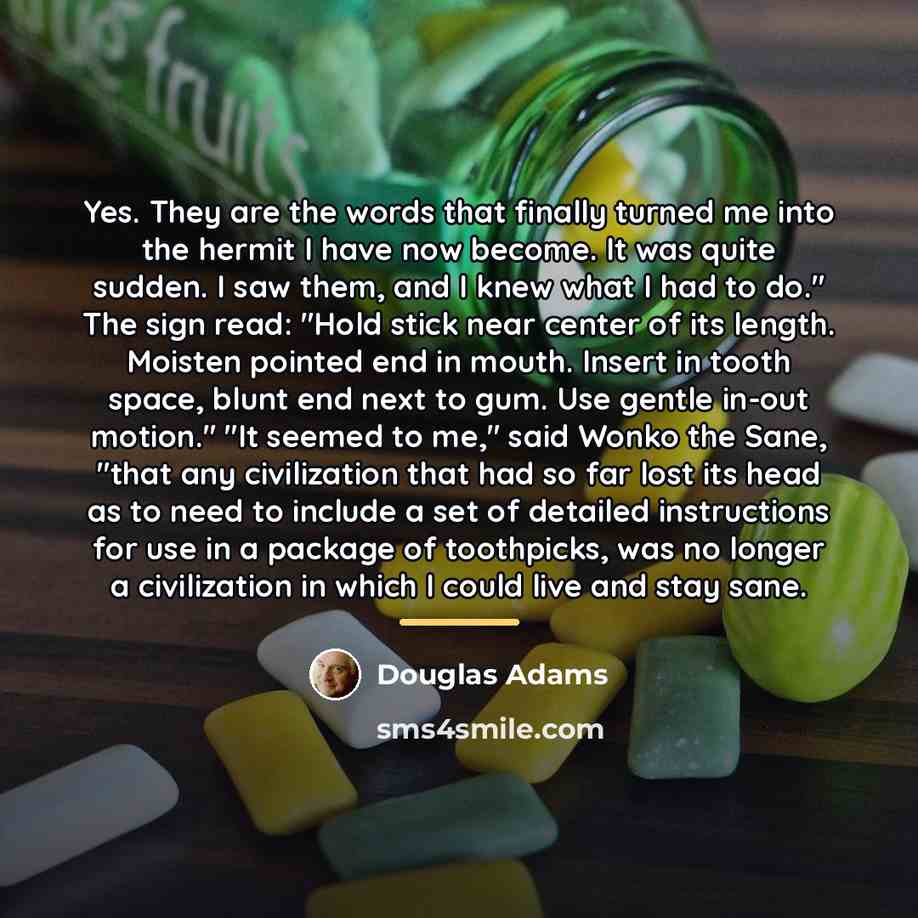 “Yes. They are the words that finally turned me into…” quote by Douglas Adams
