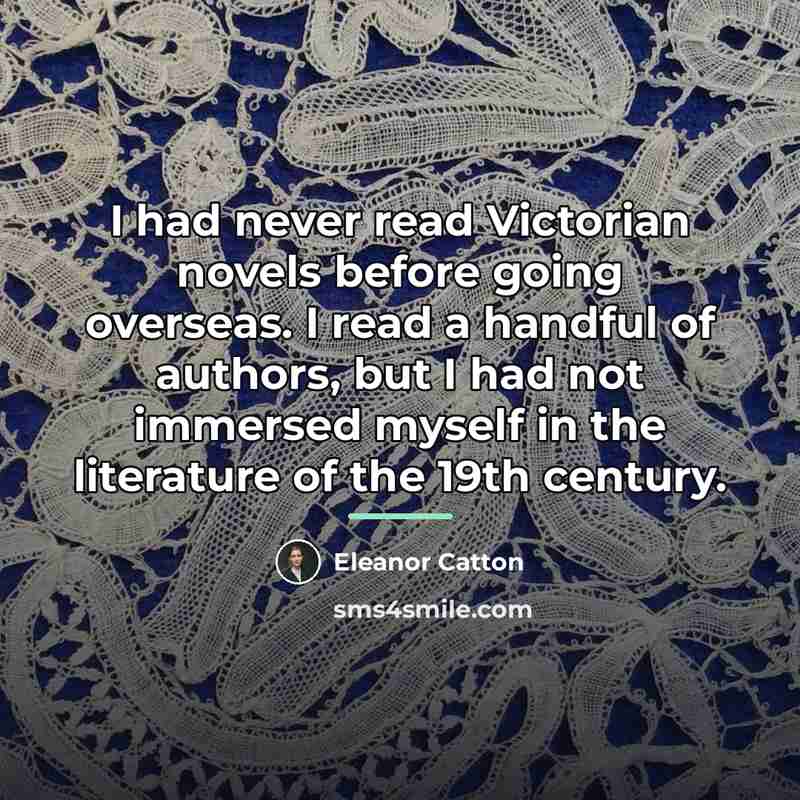 “I had never read Victorian novels before going overseas. I…” quote by Eleanor Catton