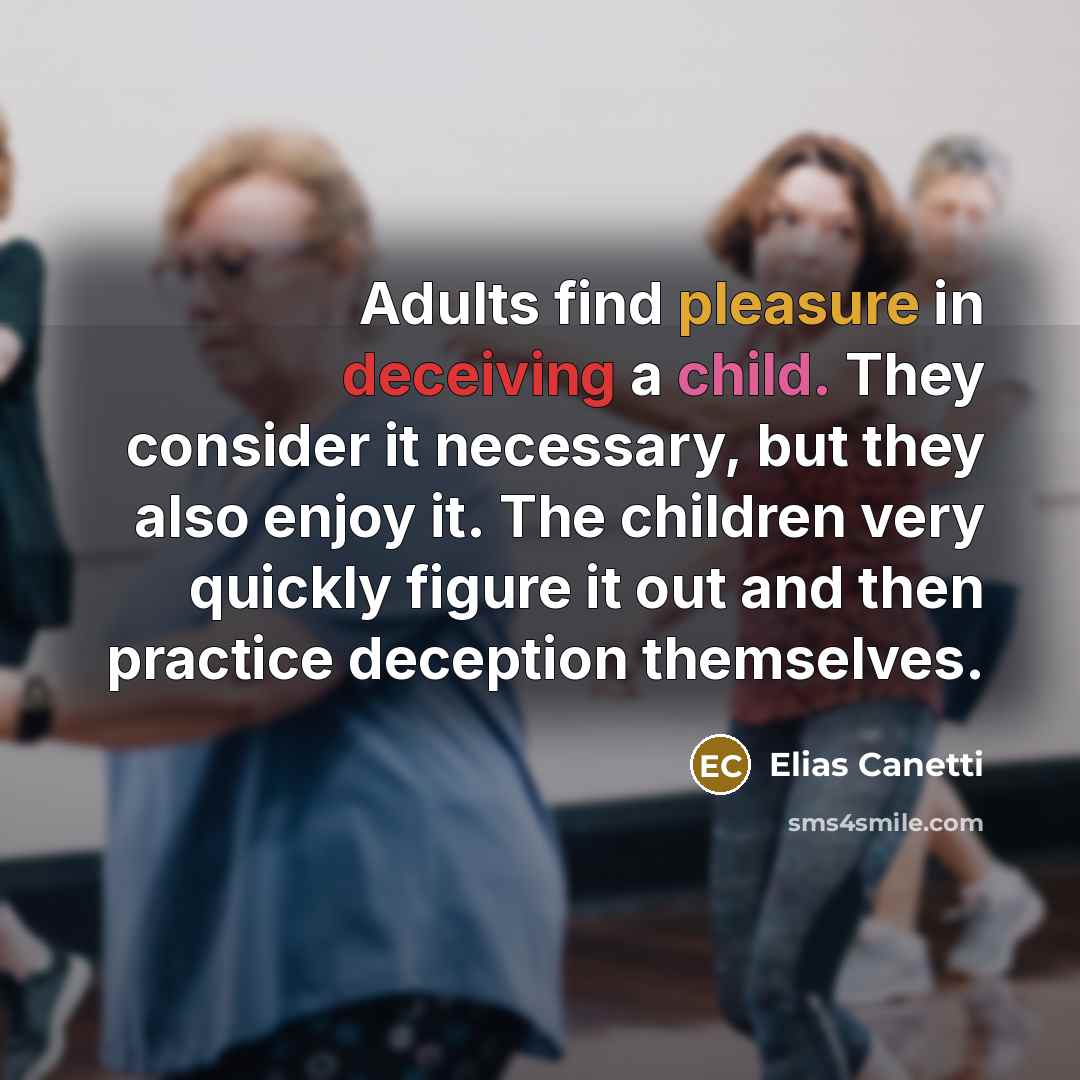 “Adults find pleasure in deceiving a child. They consider it…” quote by Elias Canetti