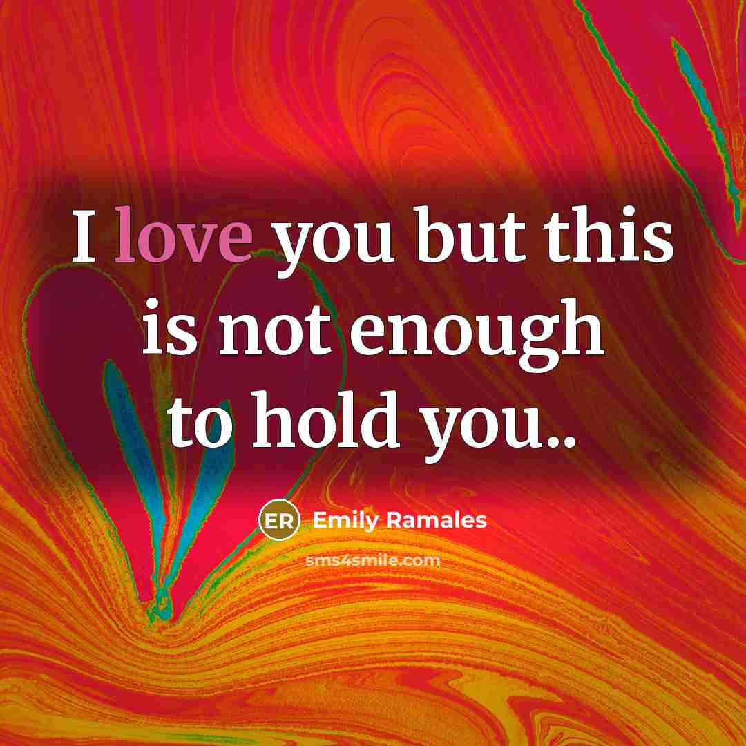 “I love you but this is not enough to hold…” quote by Emily Ramales