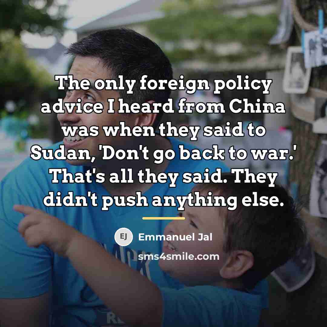 “The only foreign policy advice I heard from China was…” quote by Emmanuel Jal