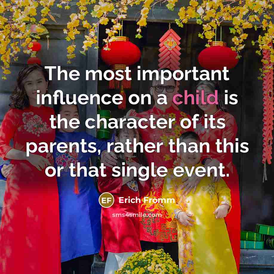 “The most important influence on a child is the character…” quote by Erich Fromm