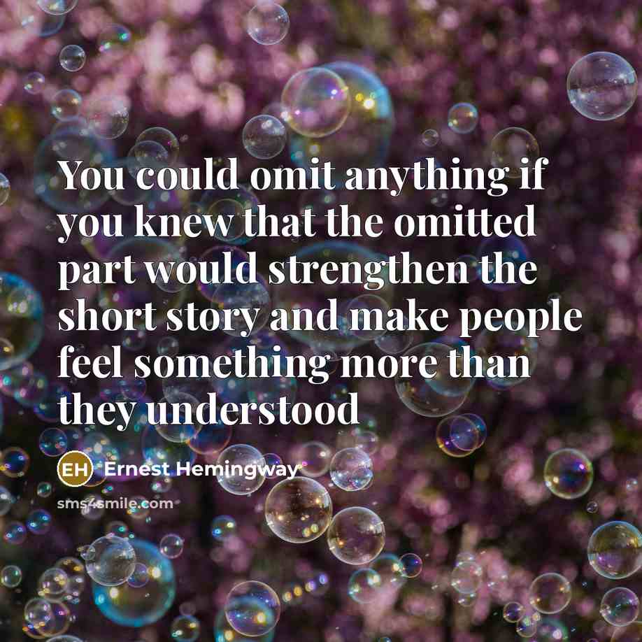 “You could omit anything if you knew that the omitted…” quote by Ernest Hemingway