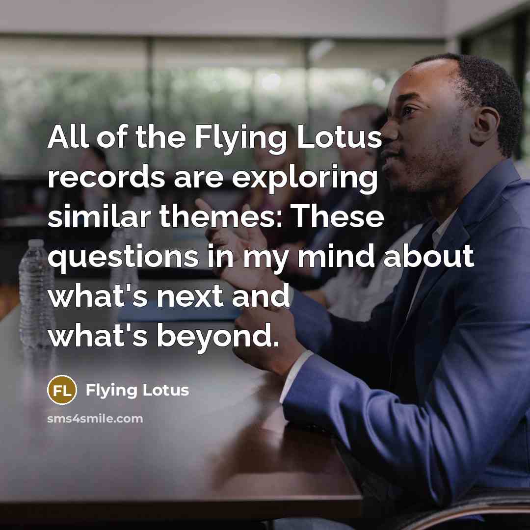 “All of the Flying Lotus records are exploring similar themes:…” quote by Flying Lotus