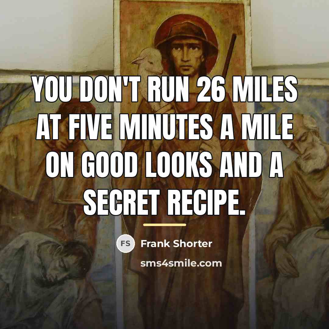 “You don't run 26 miles at five minutes a mile…” quote by Frank Shorter