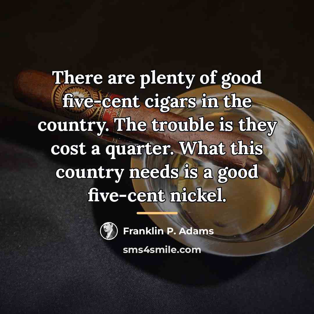 “There are plenty of good five-cent cigars in the country.…” quote by Franklin P. Adams