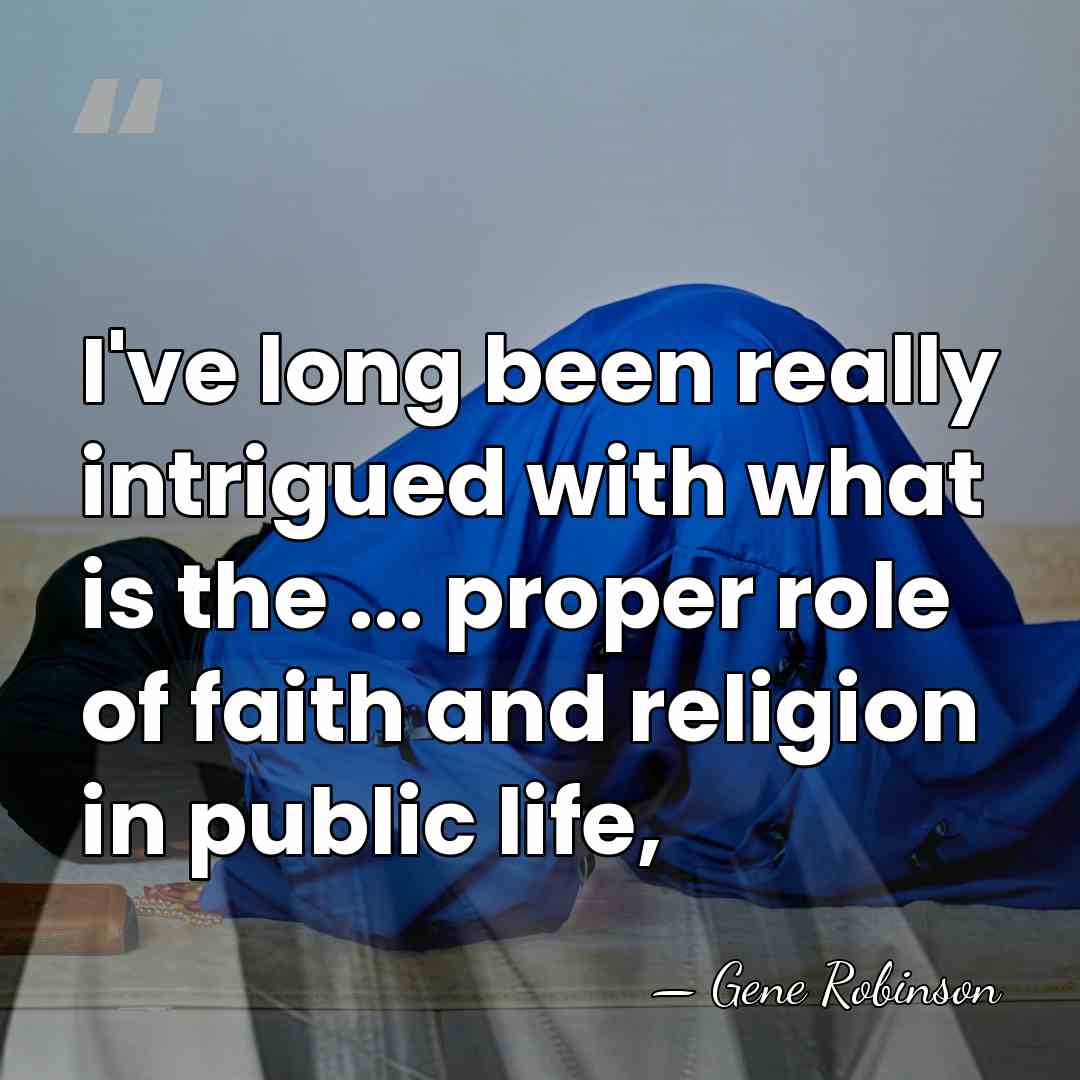 I've long been really intrigued with what is the ... proper role&hellip; - Gene Robinson