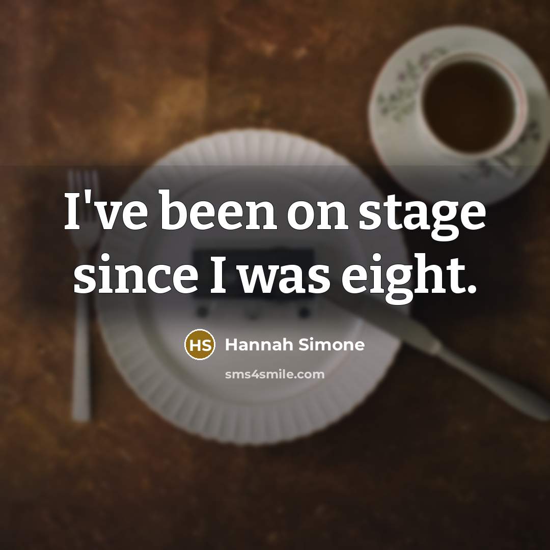 “I've been on stage since I was eight.…” quote by Hannah Simone