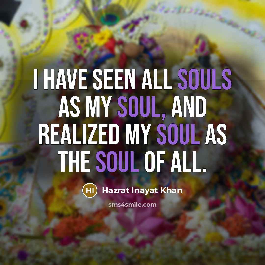 “I have seen all souls as my soul, and realized…” quote by Hazrat Inayat Khan