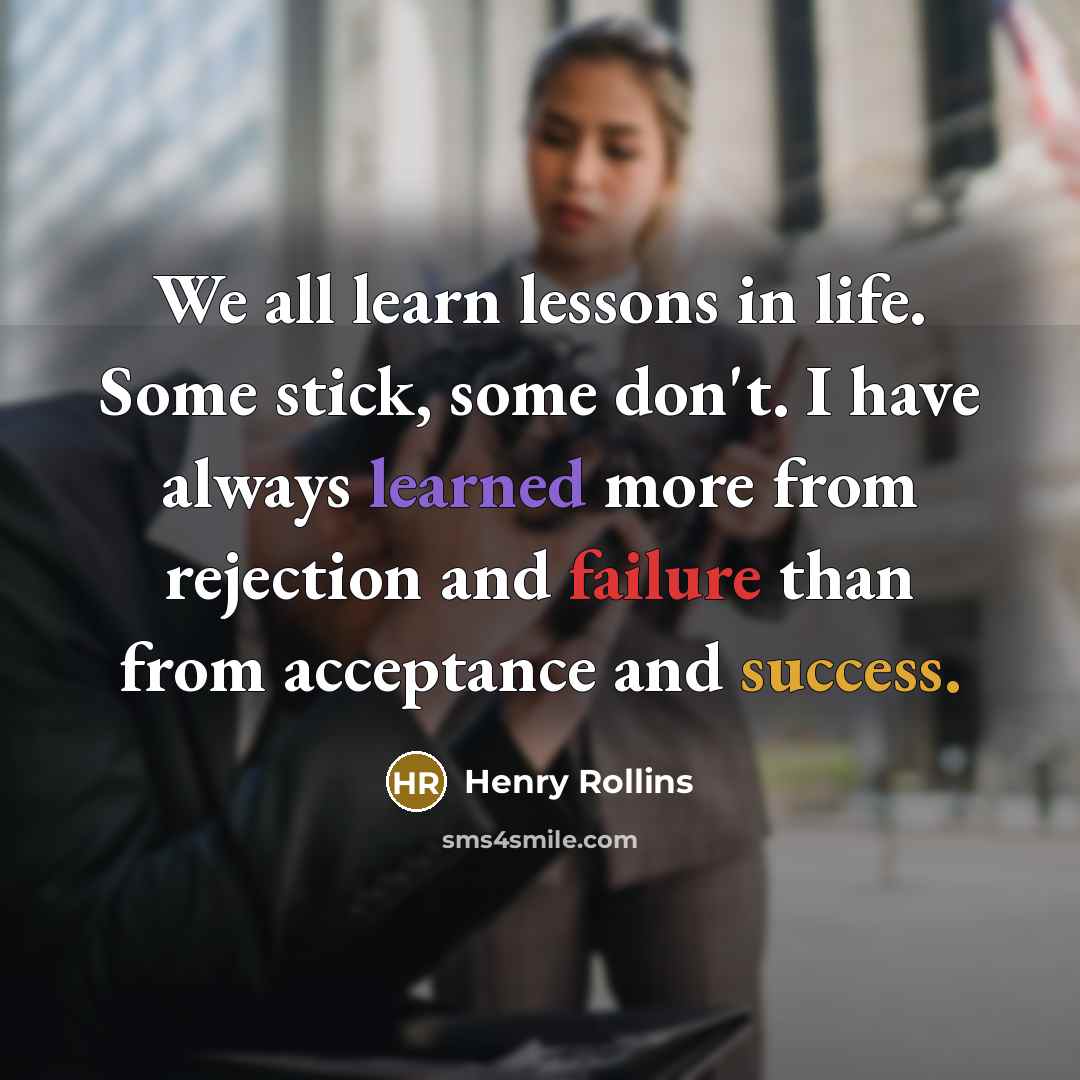 “We all learn lessons in life. Some stick, some don't.…” quote by Henry Rollins