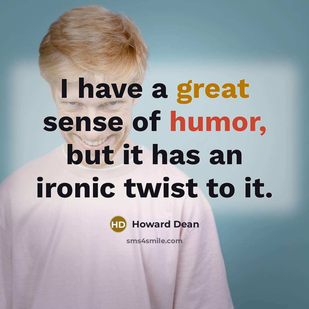 “I have a great sense of humor, but it has…” quote by Howard Dean