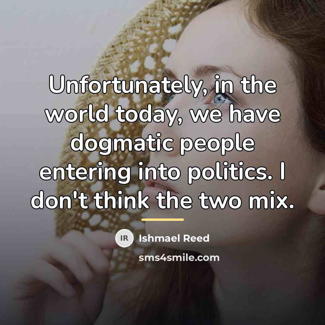 “Unfortunately, in the world today, we have dogmatic people entering…” quote by Ishmael Reed