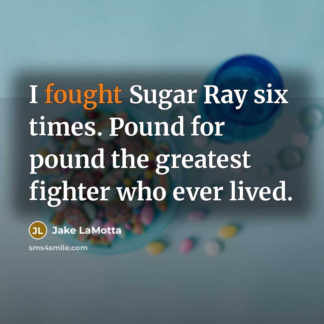 “I fought Sugar Ray six times. Pound for pound the…” quote by Jake LaMotta