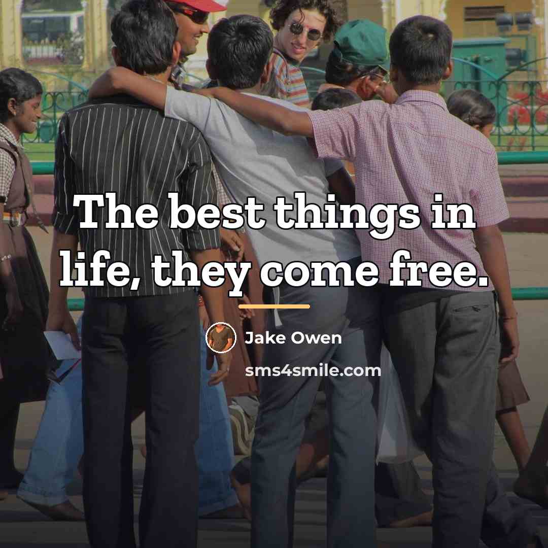 “The best things in life, they come free.…” quote by Jake Owen