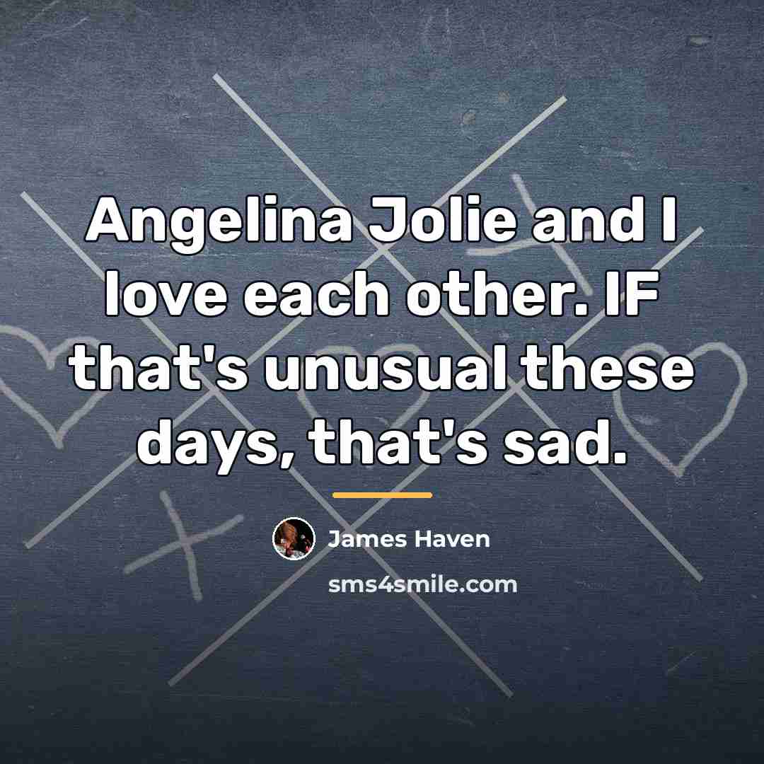 “Angelina Jolie and I love each other. IF that's unusual…” quote by James Haven