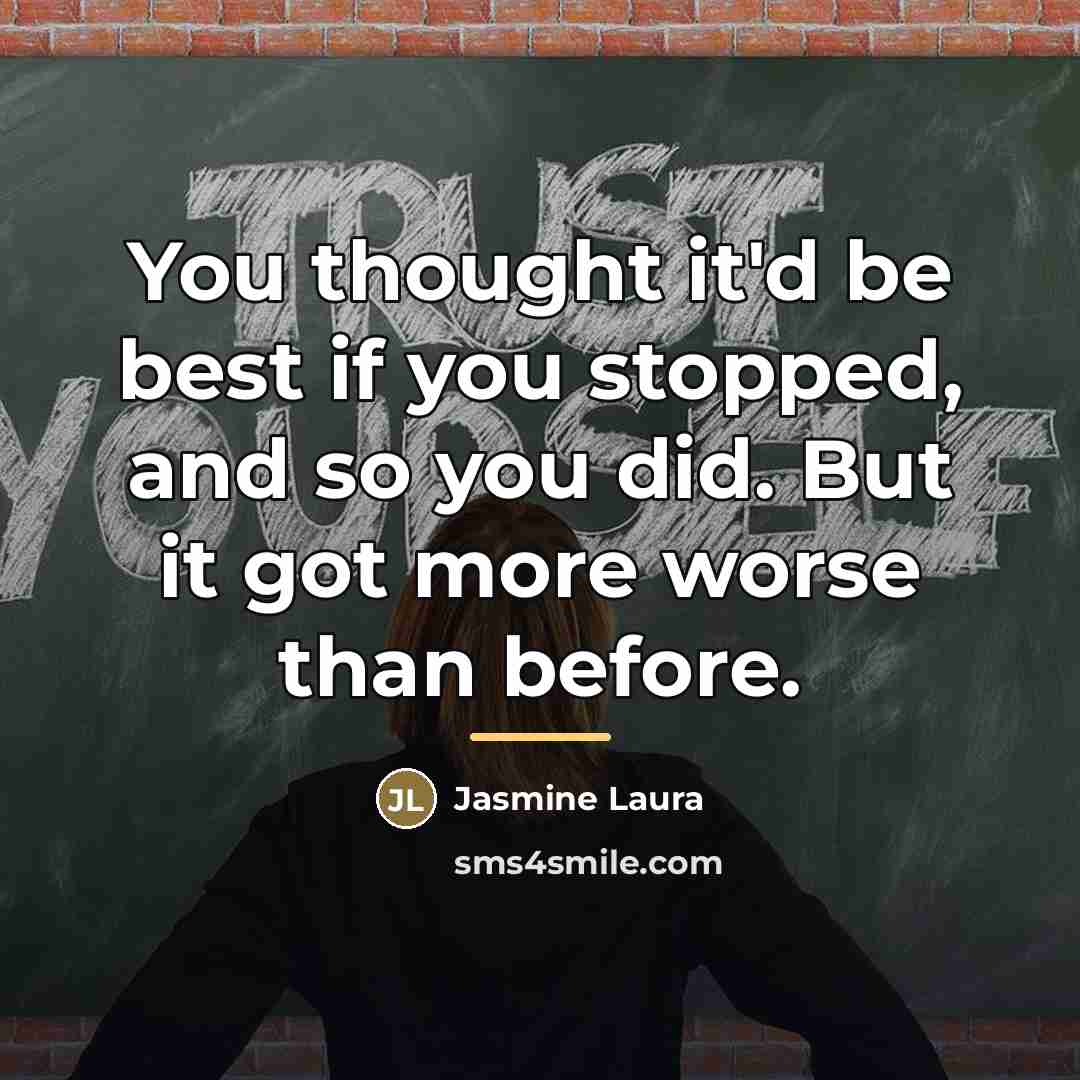 “You thought it'd be best if you stopped, and so…” quote by Jasmine Laura