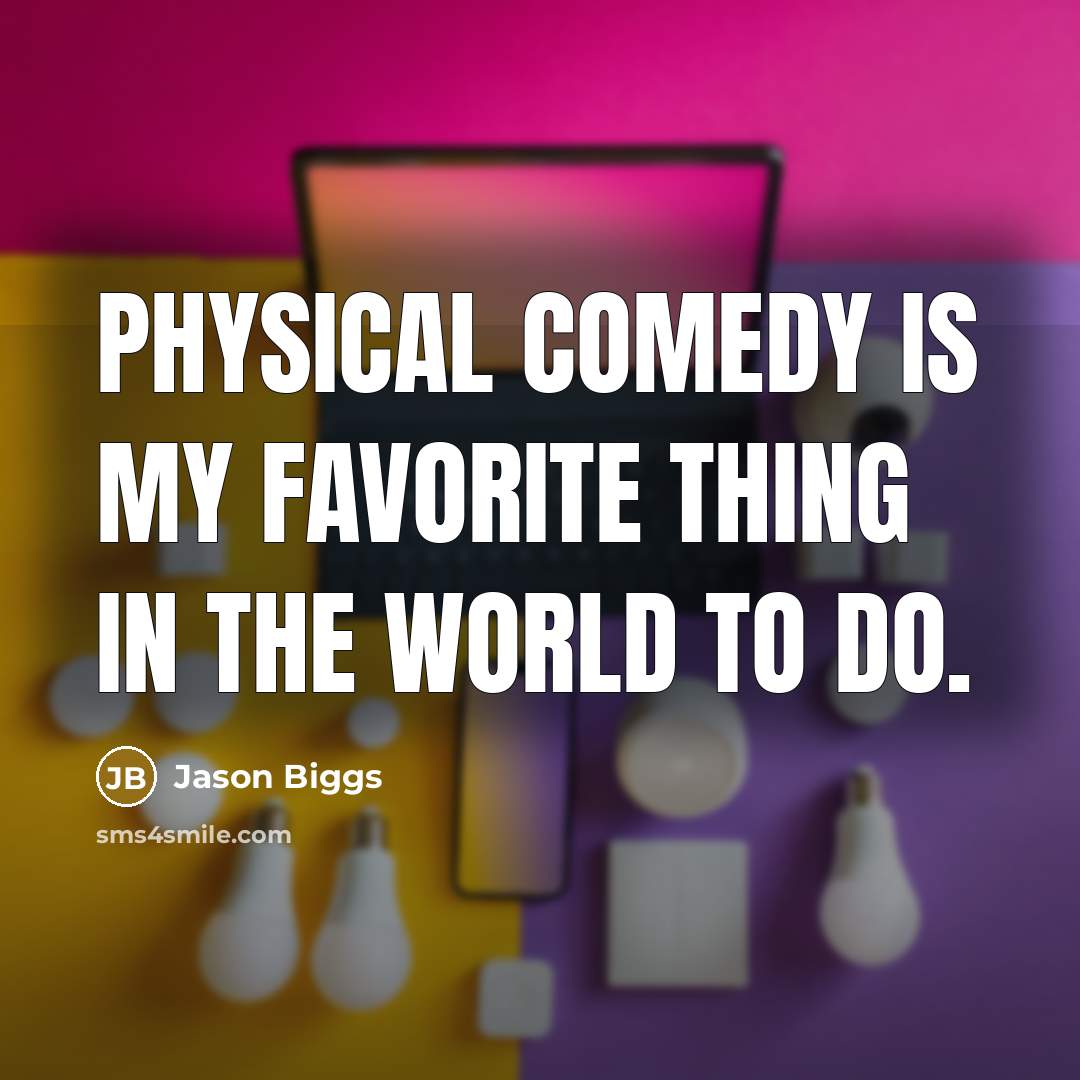 “Physical comedy is my favorite thing in the world to…” quote by Jason Biggs
