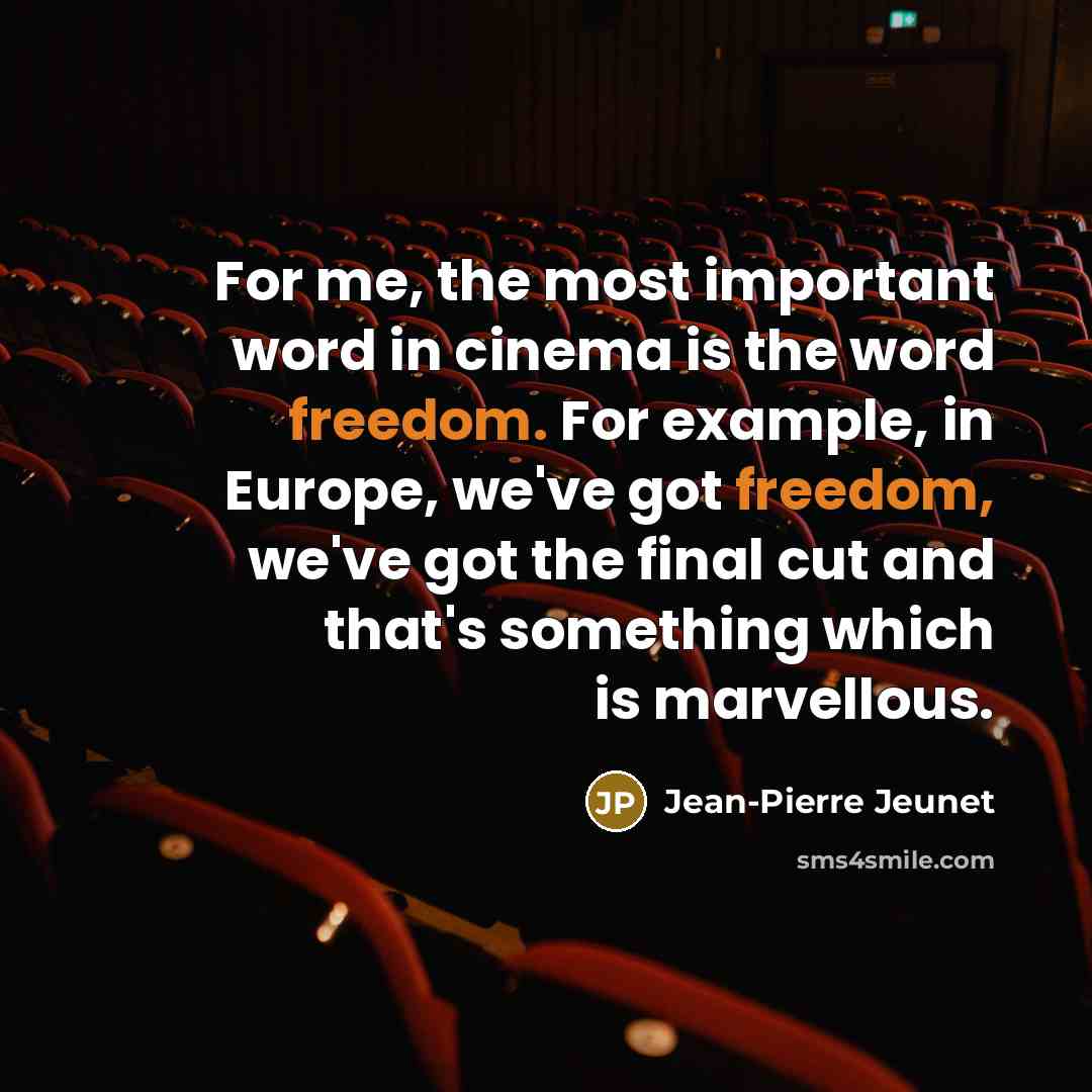 “For me, the most important word in cinema is the…” quote by Jean-Pierre Jeunet