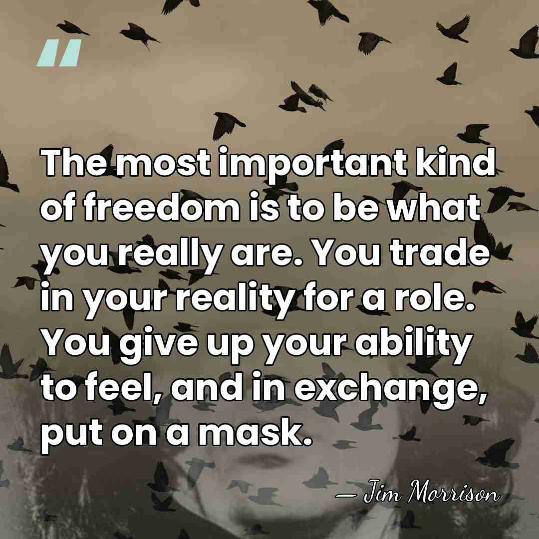 The most important kind of freedom is to be what you really&hellip; - Jim Morrison