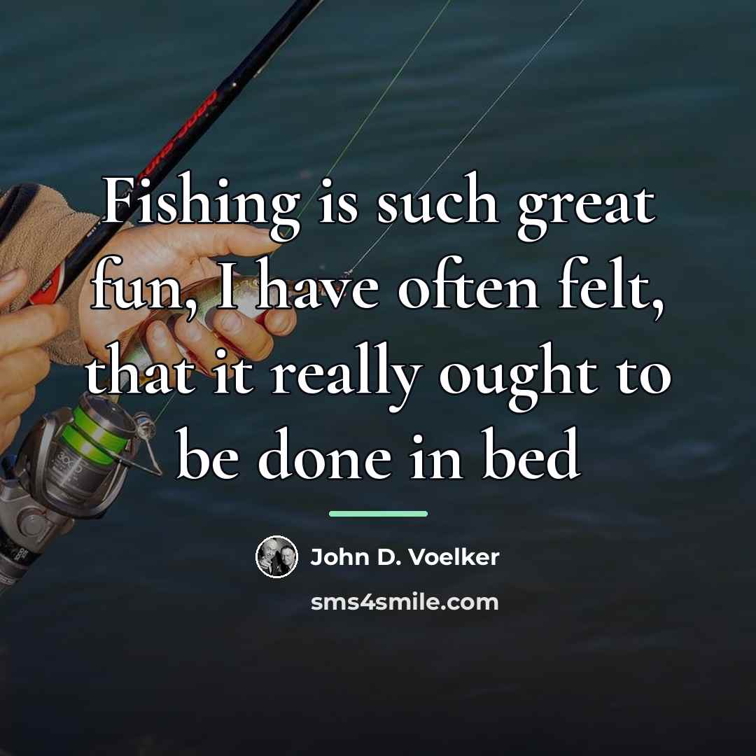 “Fishing is such great fun, I have often felt, that…” quote by John D. Voelker