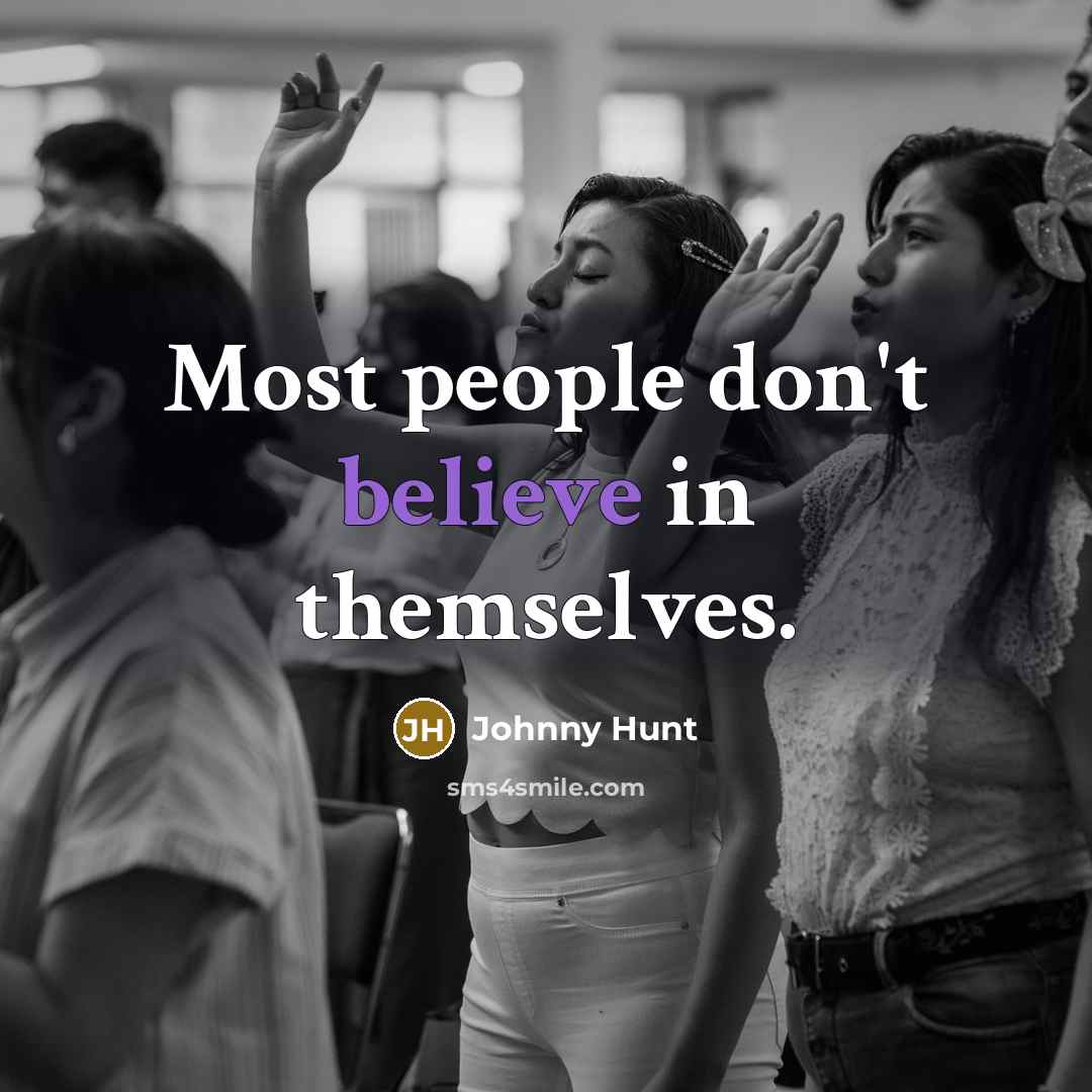 “Most people don't believe in themselves.…” quote by Johnny Hunt