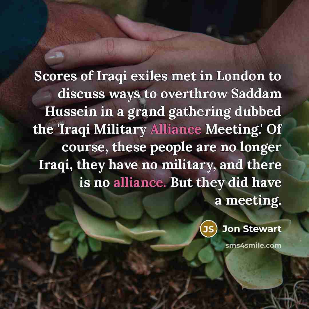 “Scores of Iraqi exiles met in London to discuss ways…” quote by Jon Stewart