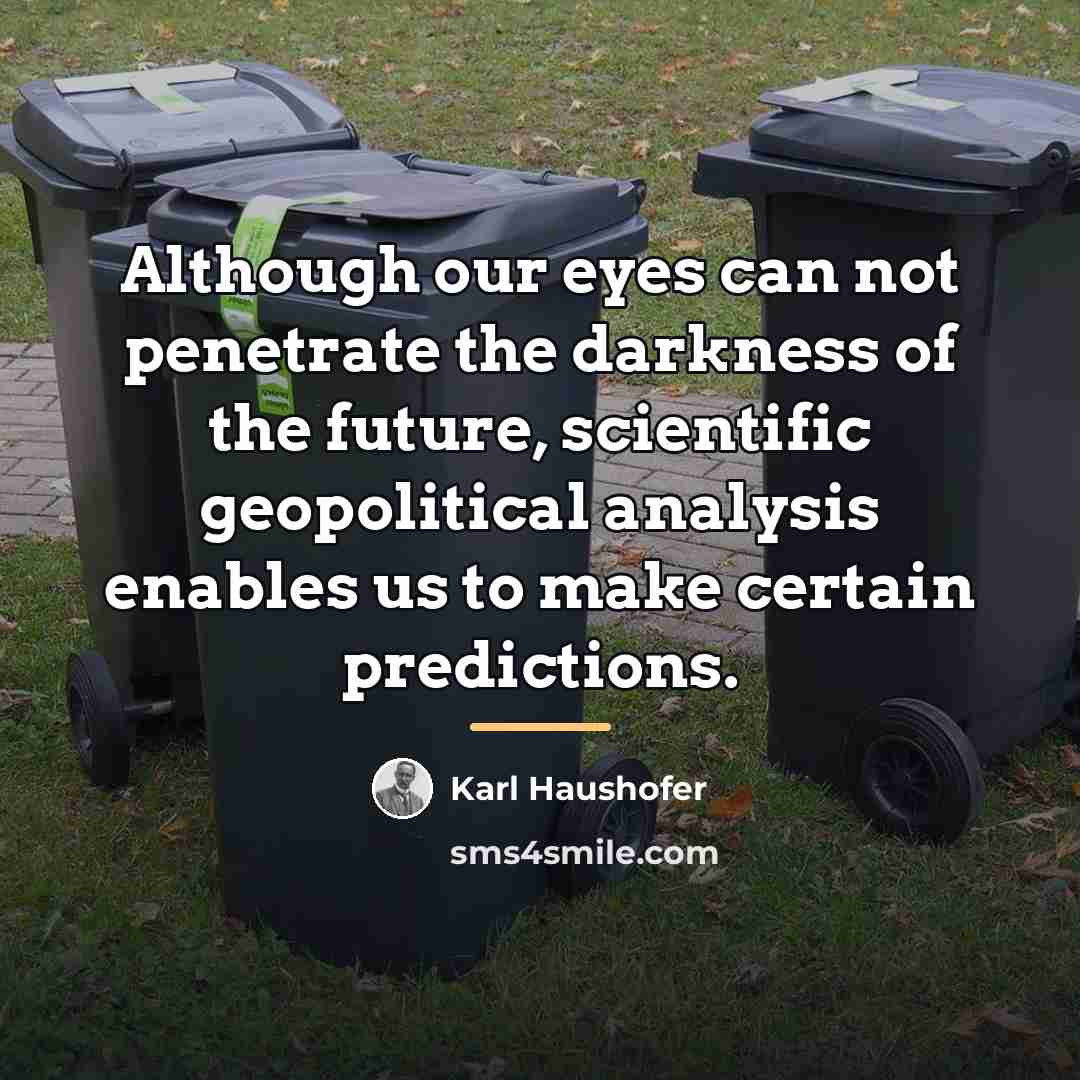 “Although our eyes can not penetrate the darkness of the…” quote by Karl Haushofer