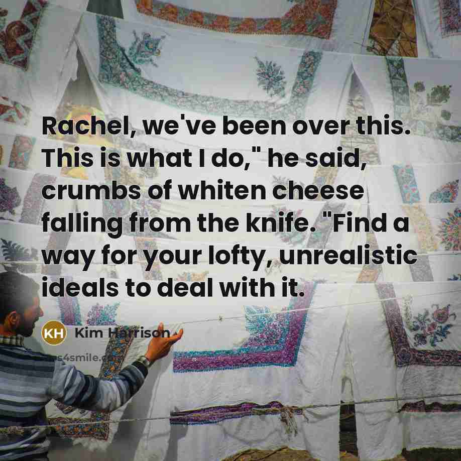 “Rachel, we've been over this. This is what I do,"…” quote by Kim Harrison