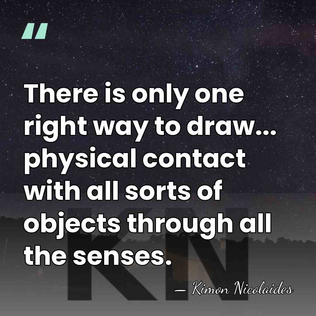 There is only one right way to draw... physical contact with all&hellip; - Kimon Nicolaides