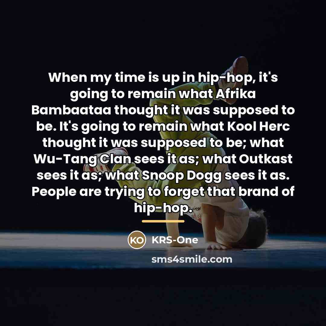 “When my time is up in hip-hop, it's going to…” quote by KRS-One