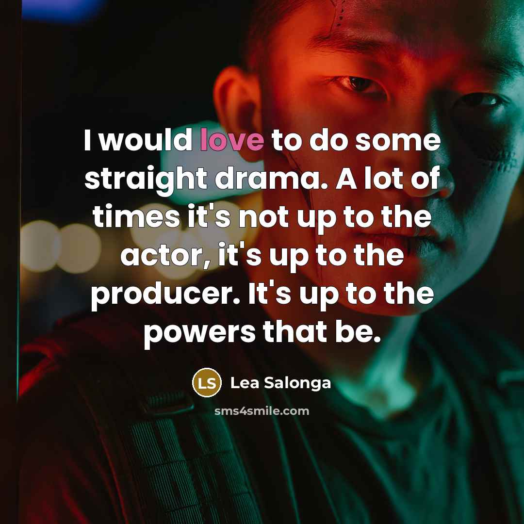 “I would love to do some straight drama. A lot…” quote by Lea Salonga