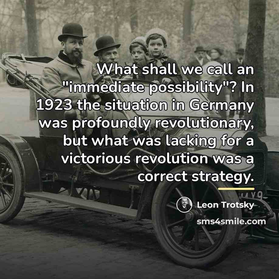 “What shall we call an "immediate possibility"? In 1923 the…” quote by Leon Trotsky