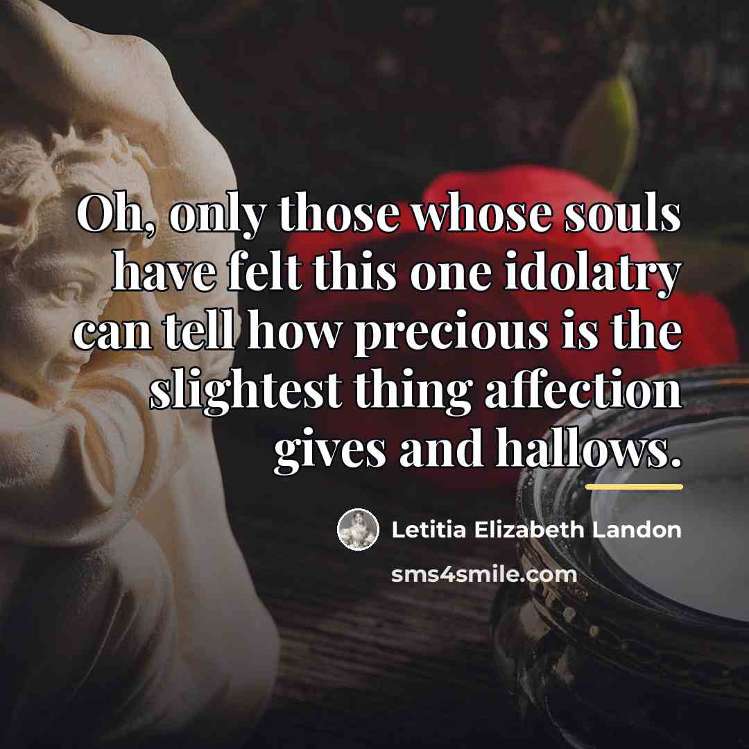 “Oh, only those whose souls have felt this one idolatry…” quote by Letitia Elizabeth Landon