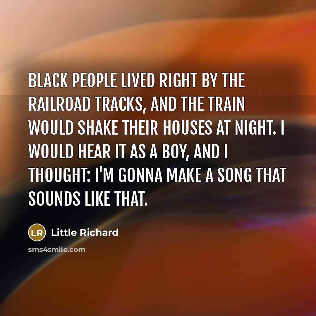 “Black people lived right by the railroad tracks, and the…” quote by Little Richard
