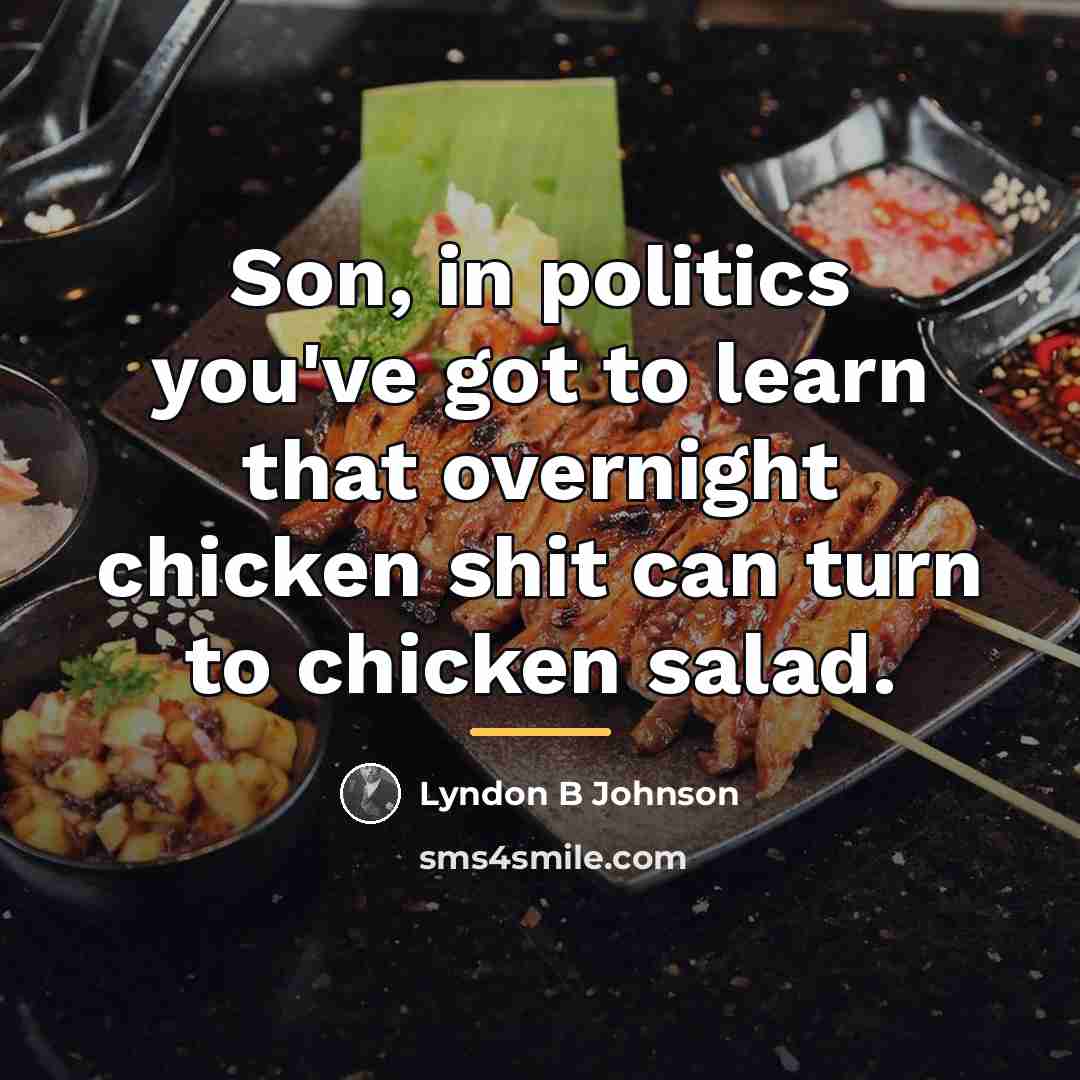 “Son, in politics you've got to learn that overnight chicken…” quote by Lyndon B Johnson