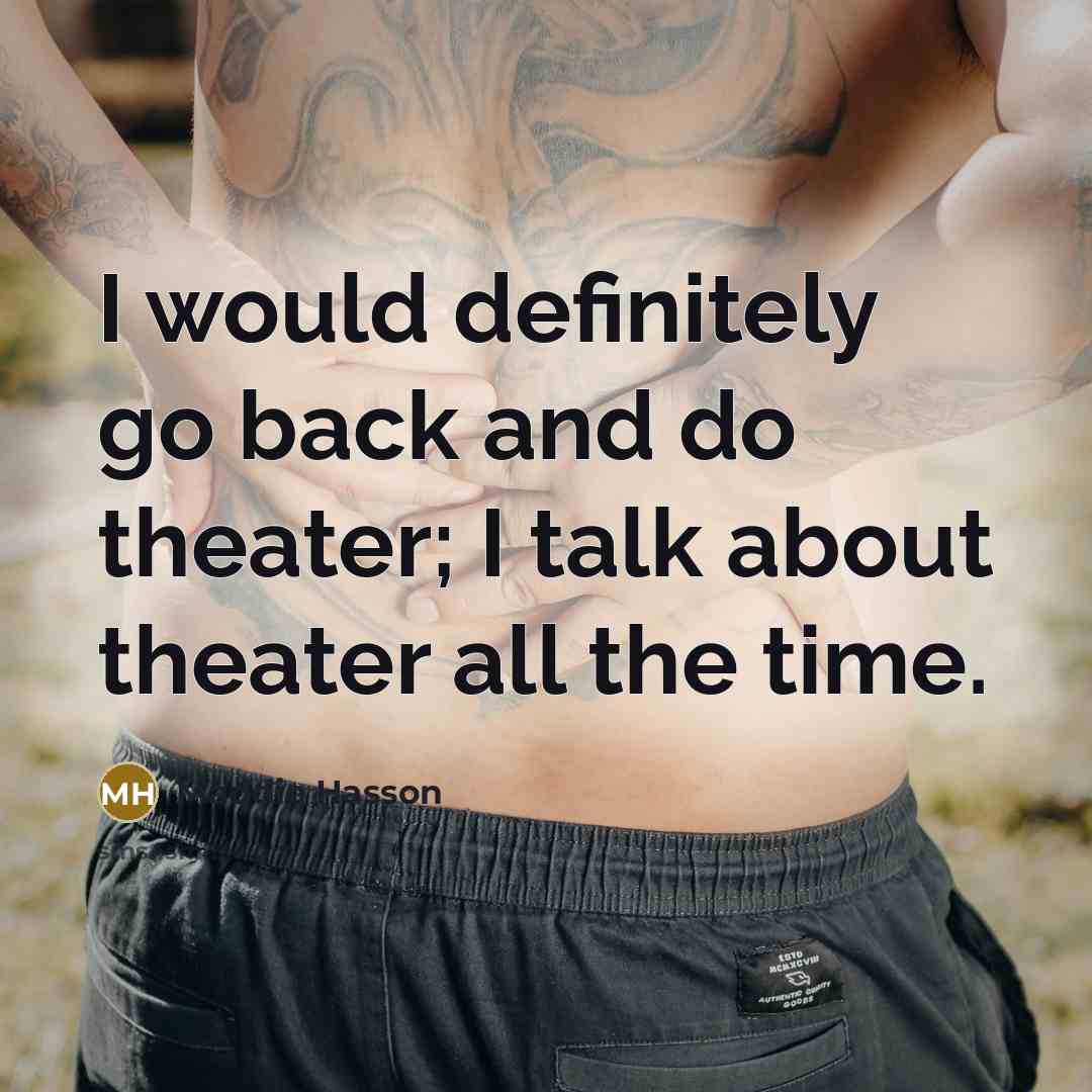 “I would definitely go back and do theater; I talk…” quote by Maddie Hasson