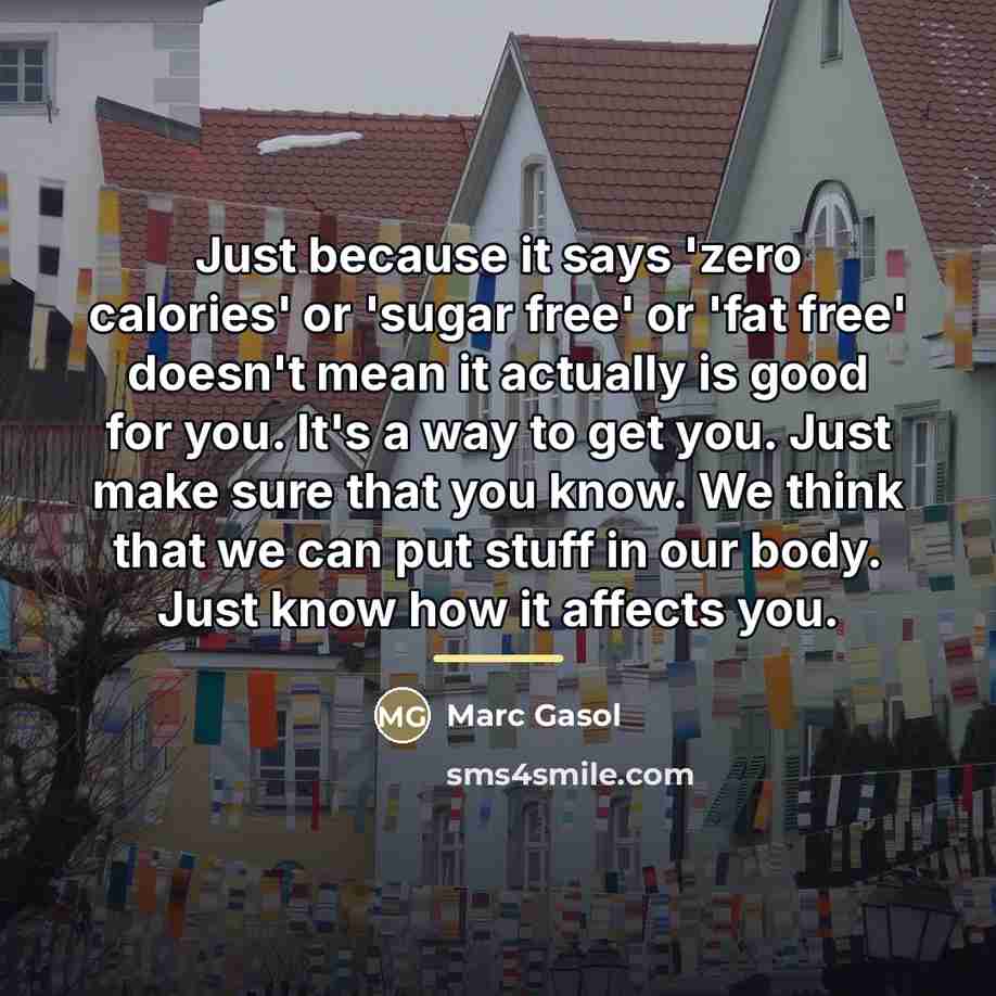 “Just because it says 'zero calories' or 'sugar free' or…” quote by Marc Gasol