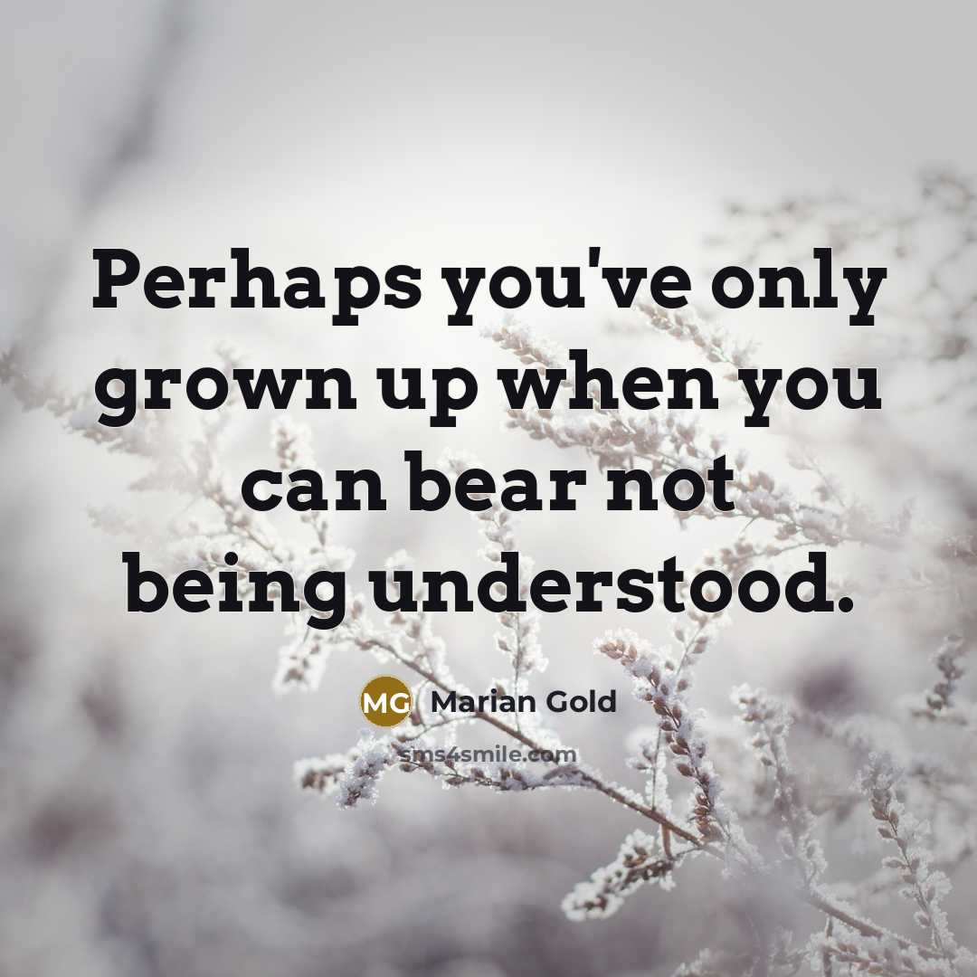 “Perhaps you've only grown up when you can bear not being understood.” quote by Marian Gold