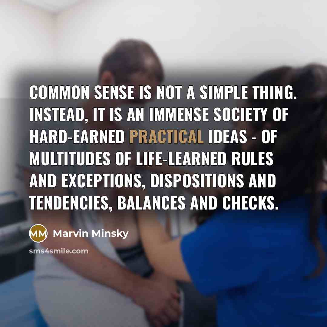 “Common sense is not a simple thing. Instead, it is…” quote by Marvin Minsky